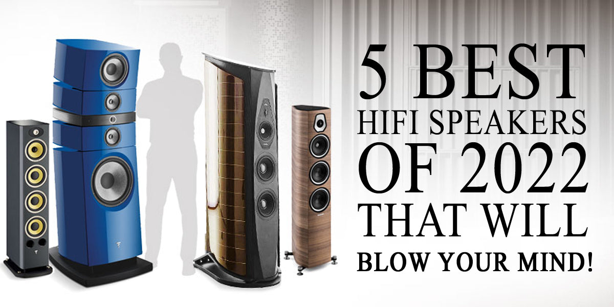 5 Best Hi Fi Speakers Of 2022 That Will Blow Your Mind - The Grid